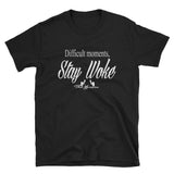 Unisex Difficult Moments Stay Woke - ThatXpression