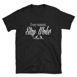 Unisex Every Moment Stay Woke - ThatXpression