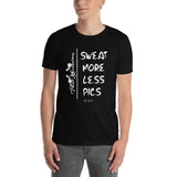 Sweat More Less Pics Funny Gym Fitness Workout Unisex T-Shirt