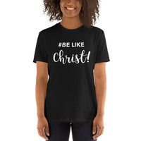 Be Like Christ Christian Religious Themed Unisex T-Shirt