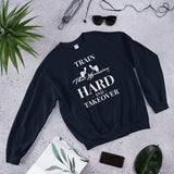 Train Hard And Takeover Gym Casual Gym Workout Unisex Sweatshirt