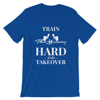 Train Hard And Takeover Gym Workout Unisex T-Shirt