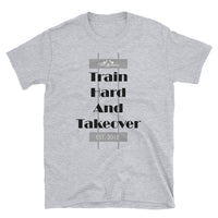 Train Hard And Takeover Gym Fit Theme Unisex T(5) by ThatXpression