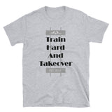 Train Hard And Takeover Gym Fit Theme Unisex T(5) by ThatXpression