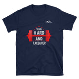 Train Hard And Takeover Unisex Fitness Gym Workout Bar Tee