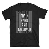 Train Hard And Takeover Barcode Gym Fitness Theme Gym Workout Unisex Tee