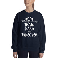 Train Hard And Takeover Casual Gym Workout Unisex Sweatshirt