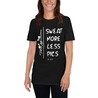 Sweat More Less Pics Funny Gym Fitness Workout Unisex T-Shirt