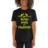 Train Hard And Takeover Yellow Script Short-Sleeve Gym Workout Unisex T-Shirt