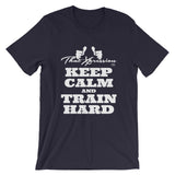 Keep Calm And Train Hard Gym Workout Unisex T-Shirt