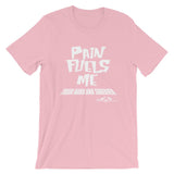Train Hard And Takeover Pain Fuels Me Gym Workout Unisex T-Shirt
