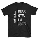 Dear Gym, I'm Back Fitness Lifestyle Unisex Gym Workout Tee