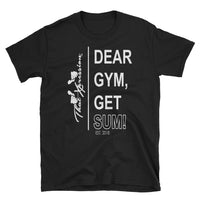 Dear Gym, Get Sum Unisex Fitness Themed Gym Workout  Tee